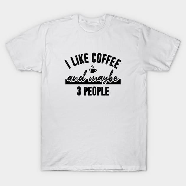 I like coffee and maybe 3 people. Introvert. Perfect present for mom mother dad father friend him or her T-Shirt by SerenityByAlex